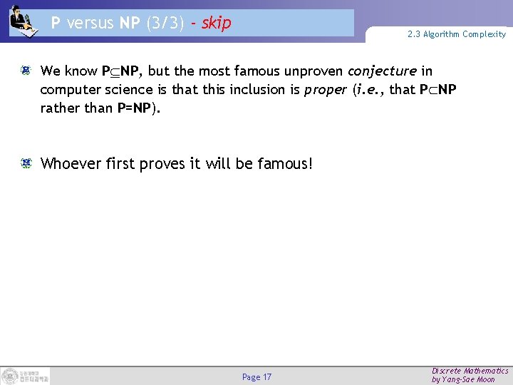 P versus NP (3/3) - skip 2. 3 Algorithm Complexity We know P NP,