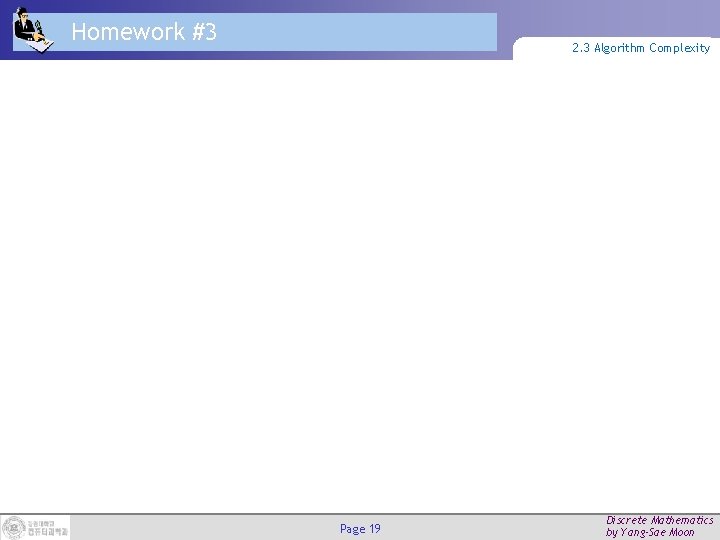 Homework #3 2. 3 Algorithm Complexity Page 19 Discrete Mathematics by Yang-Sae Moon 