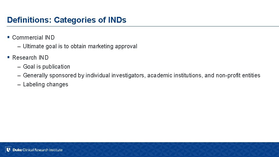 Definitions: Categories of INDs § Commercial IND – Ultimate goal is to obtain marketing