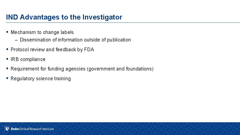 IND Advantages to the Investigator § Mechanism to change labels – Dissemination of information