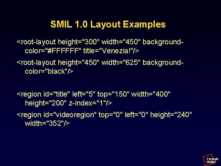 SMIL 1. 0 Layout Examples <root-layout height="300" width="450" backgroundcolor="#FFFFFF" title="Venezia!"/> <root-layout height="450" width="625" backgroundcolor="black"/>