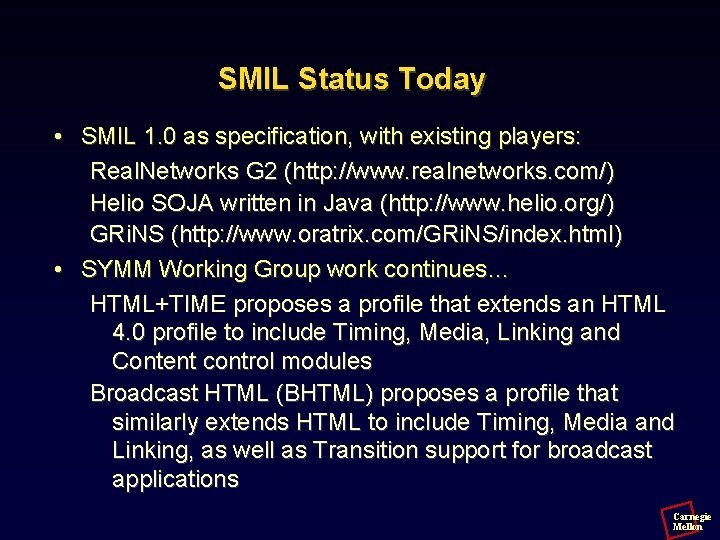 SMIL Status Today • SMIL 1. 0 as specification, with existing players: Real. Networks