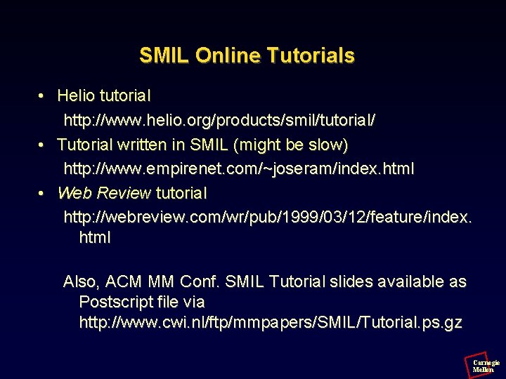 SMIL Online Tutorials • Helio tutorial http: //www. helio. org/products/smil/tutorial/ • Tutorial written in