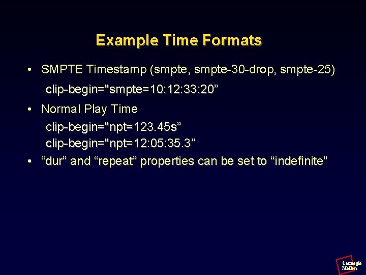Example Time Formats • SMPTE Timestamp (smpte, smpte-30 -drop, smpte-25) clip-begin="smpte=10: 12: 33: 20”