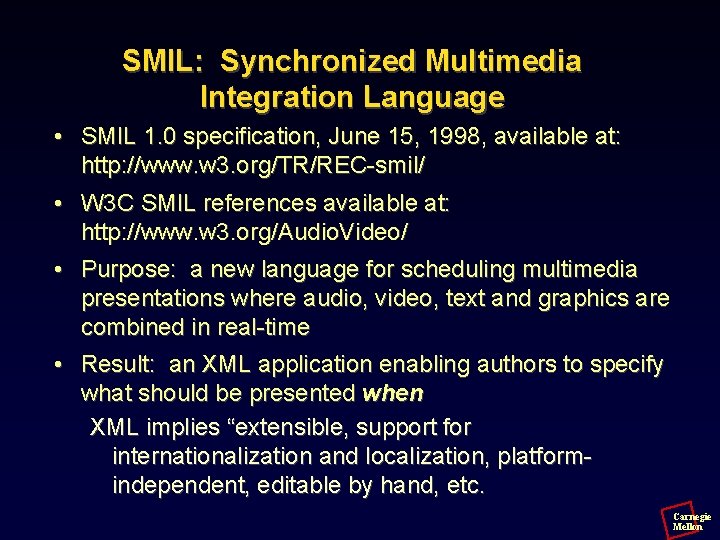 SMIL: Synchronized Multimedia Integration Language • SMIL 1. 0 specification, June 15, 1998, available