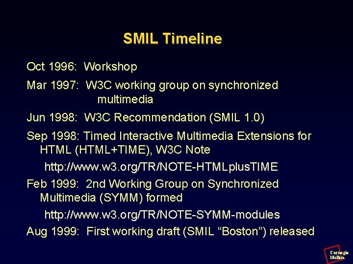 SMIL Timeline Oct 1996: Workshop Mar 1997: W 3 C working group on synchronized