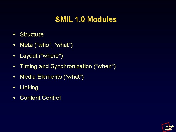 SMIL 1. 0 Modules • Structure • Meta (“who”, “what”) • Layout (“where”) •