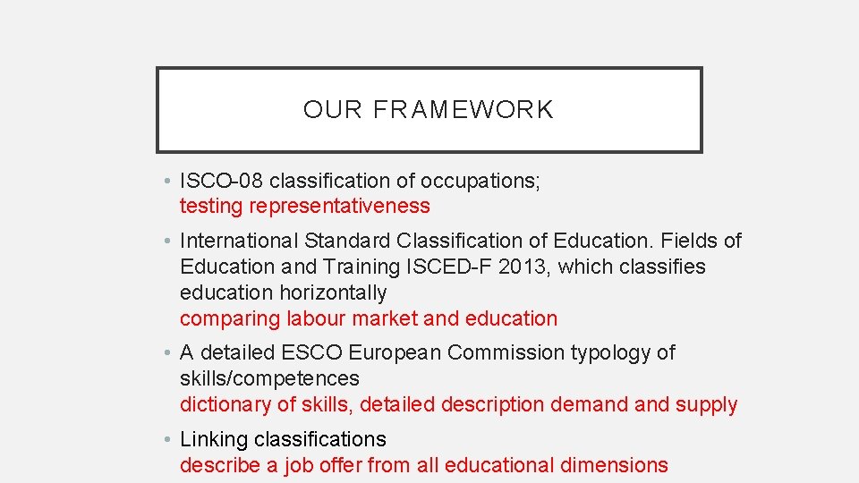 OUR FRAMEWORK • ISCO-08 classification of occupations; testing representativeness • International Standard Classification of