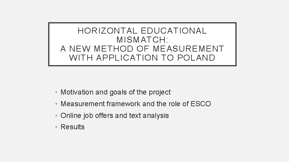 HORIZONTAL EDUCATIONAL MISMATCH: A NEW METHOD OF MEASUREMENT WITH APPLICATION TO POLAND • Motivation
