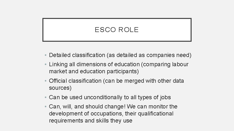 ESCO ROLE • Detailed classification (as detailed as companies need) • Linking all dimensions