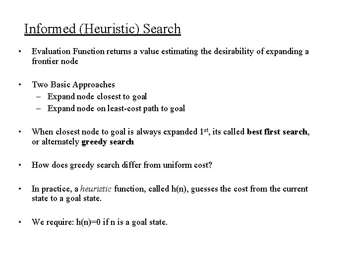 Informed (Heuristic) Search • Evaluation Function returns a value estimating the desirability of expanding