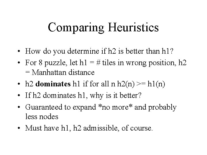 Comparing Heuristics • How do you determine if h 2 is better than h