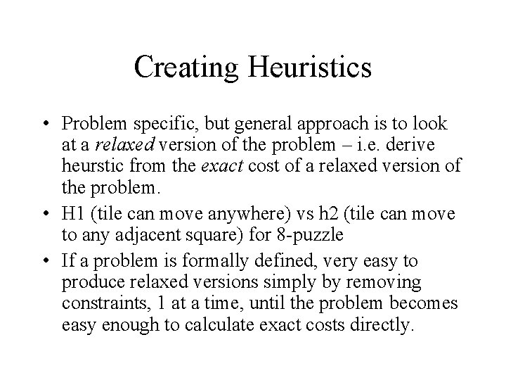 Creating Heuristics • Problem specific, but general approach is to look at a relaxed