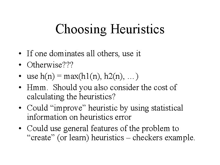 Choosing Heuristics • • If one dominates all others, use it Otherwise? ? ?