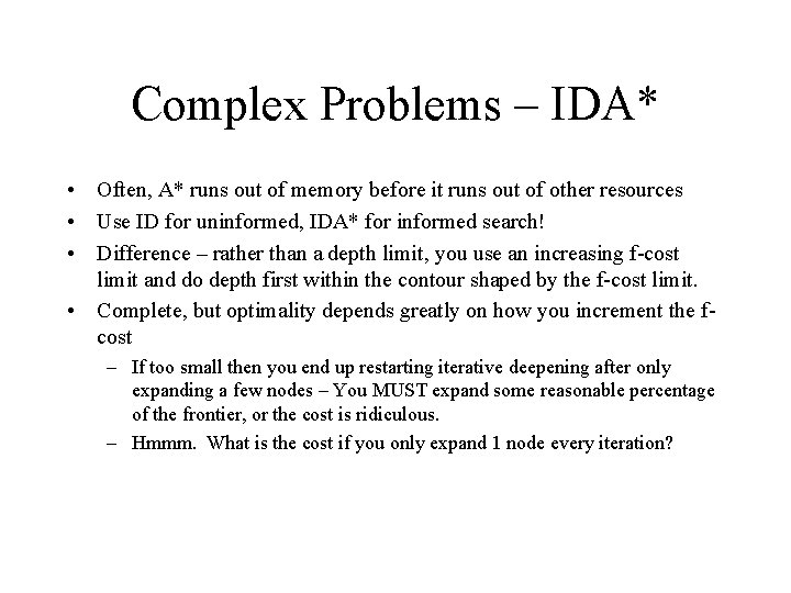 Complex Problems – IDA* • Often, A* runs out of memory before it runs