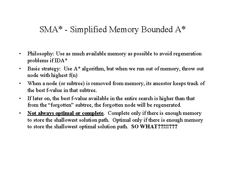 SMA* - Simplified Memory Bounded A* • • • Philosophy: Use as much available