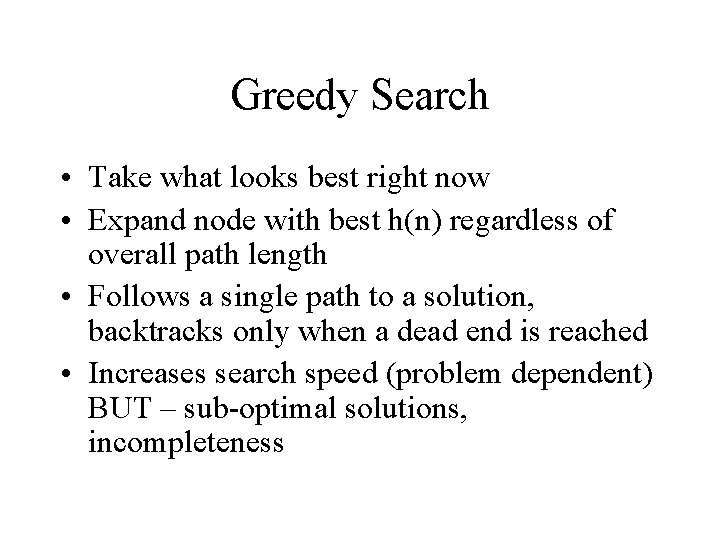 Greedy Search • Take what looks best right now • Expand node with best