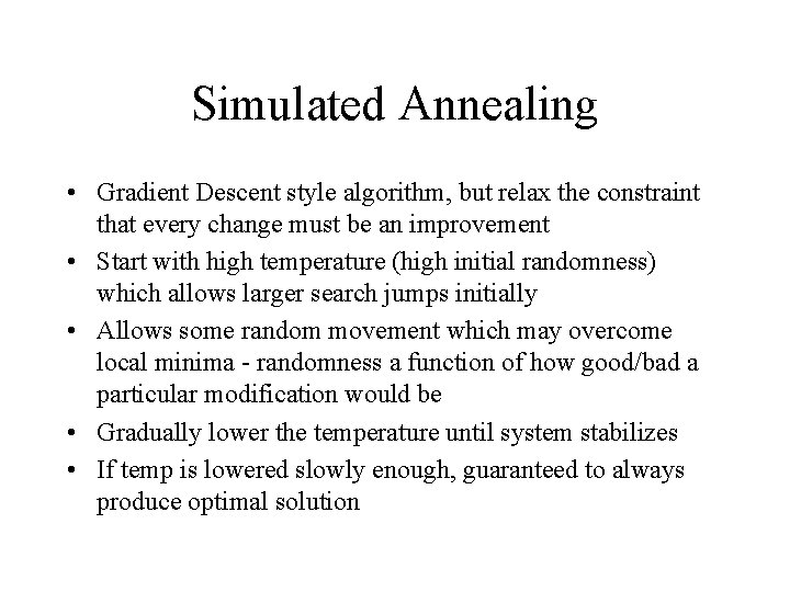 Simulated Annealing • Gradient Descent style algorithm, but relax the constraint that every change