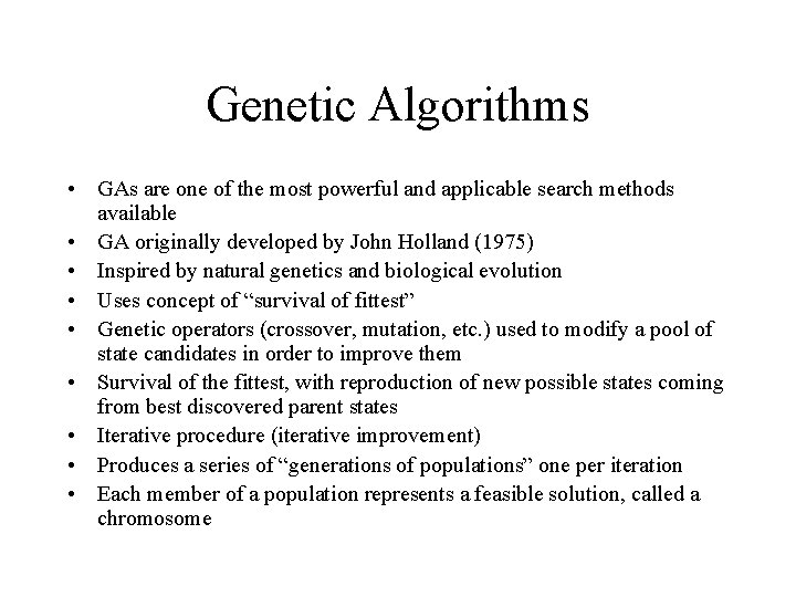 Genetic Algorithms • GAs are one of the most powerful and applicable search methods