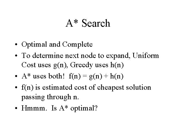 A* Search • Optimal and Complete • To determine next node to expand, Uniform