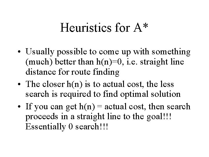 Heuristics for A* • Usually possible to come up with something (much) better than