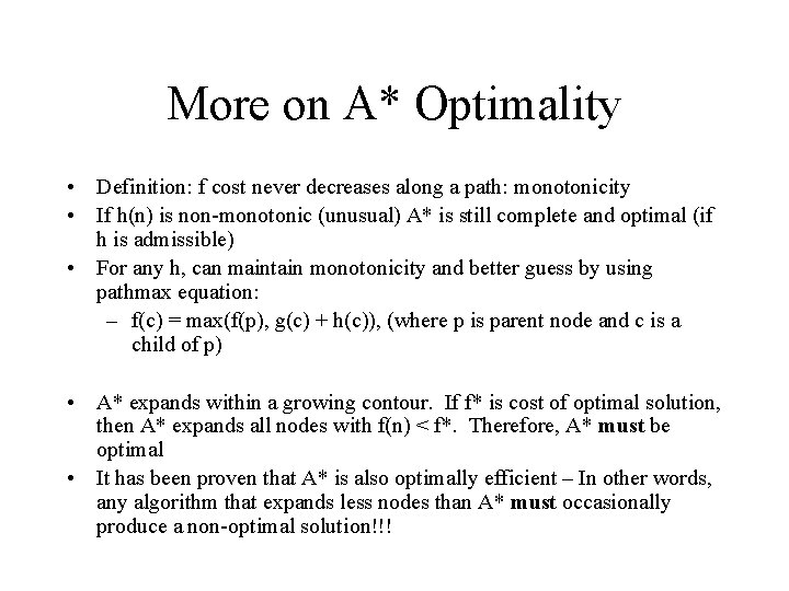 More on A* Optimality • Definition: f cost never decreases along a path: monotonicity