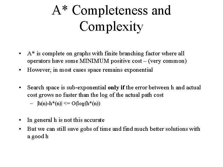 A* Completeness and Complexity • A* is complete on graphs with finite branching factor