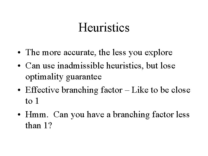 Heuristics • The more accurate, the less you explore • Can use inadmissible heuristics,