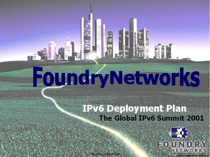 IPv 6 Deployment Plan The Global IPv 6 Summit 2001 The Net. Iron Advantage