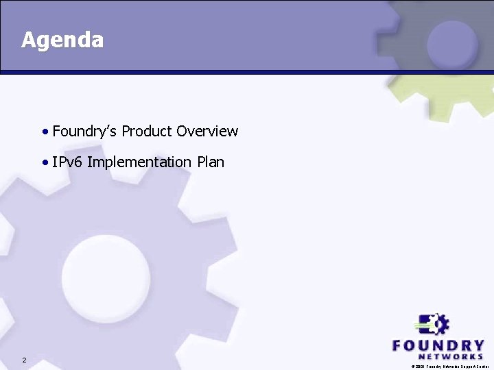 Agenda • Foundry’s Product Overview • IPv 6 Implementation Plan 2 © 2001 Foundry