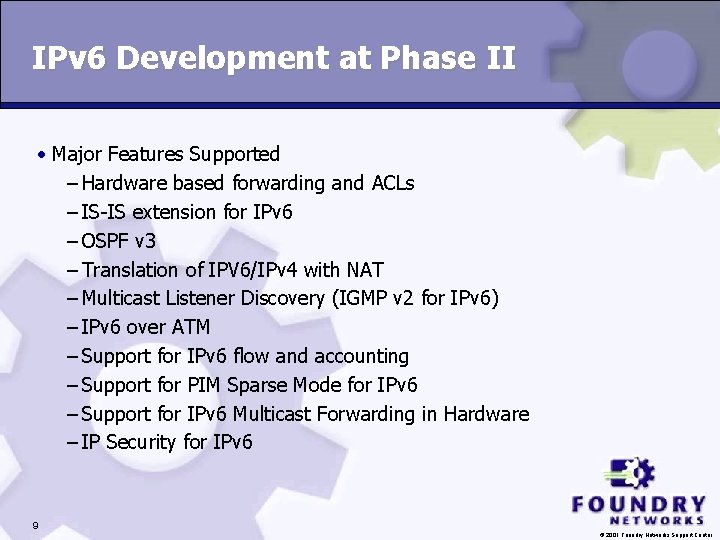IPv 6 Development at Phase II • Major Features Supported – Hardware based forwarding