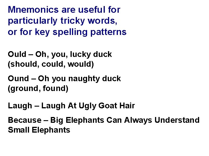 Mnemonics are useful for particularly tricky words, or for key spelling patterns Ould –