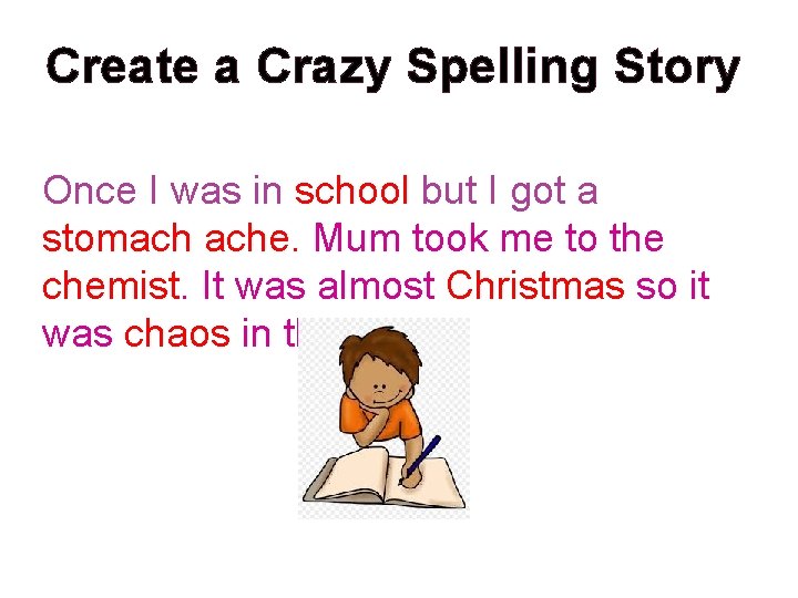 Create a Crazy Spelling Story Once I was in school but I got a