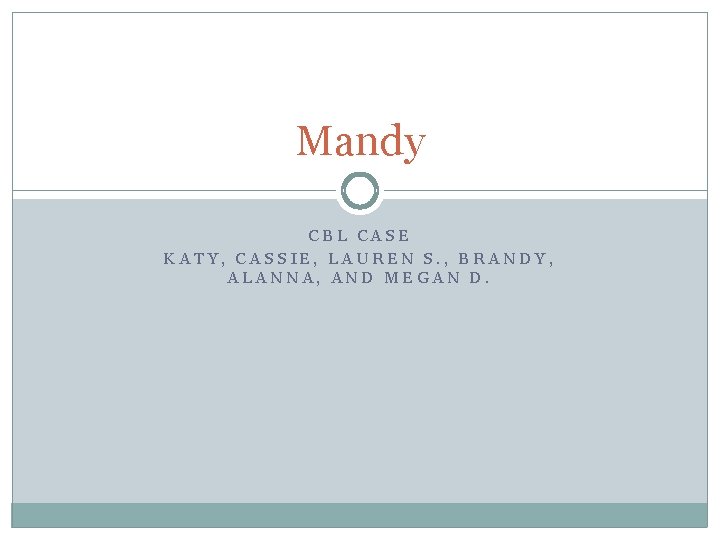 Mandy CBL CASE KATY, CASSIE, LAUREN S. , BRANDY, ALANNA, AND MEGAN D. 