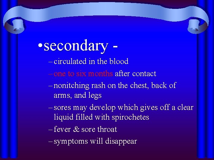  • secondary – circulated in the blood – one to six months after