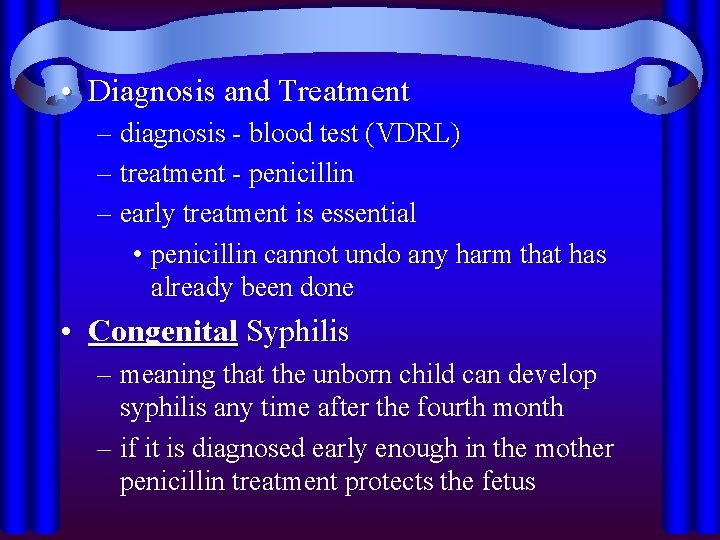  • Diagnosis and Treatment – diagnosis - blood test (VDRL) – treatment -