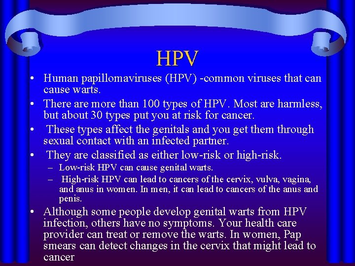 HPV • Human papillomaviruses (HPV) -common viruses that can cause warts. • There are