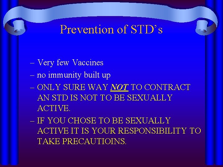 Prevention of STD’s – Very few Vaccines – no immunity built up – ONLY