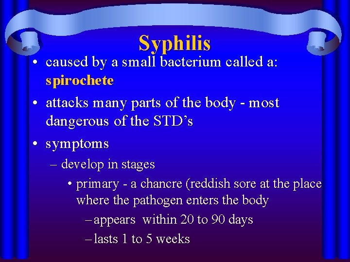 Syphilis • caused by a small bacterium called a: spirochete • attacks many parts