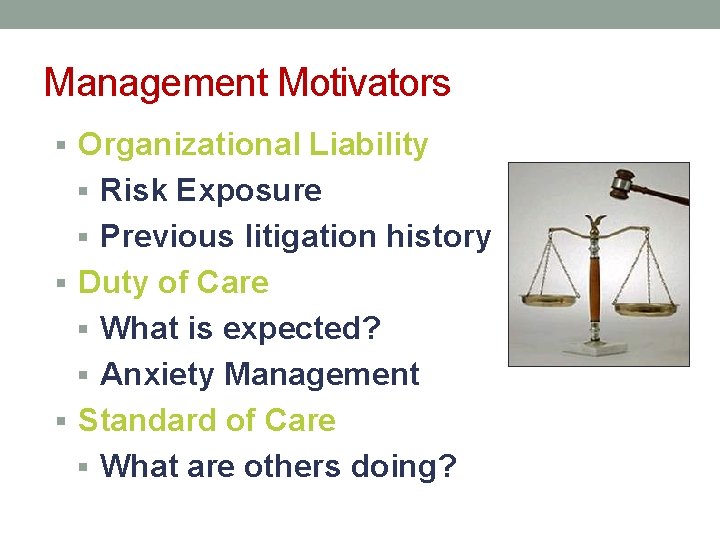 Management Motivators § Organizational Liability § Risk Exposure § Previous litigation history § Duty