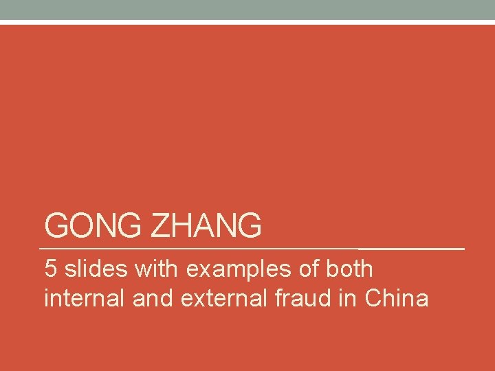 GONG ZHANG 5 slides with examples of both internal and external fraud in China