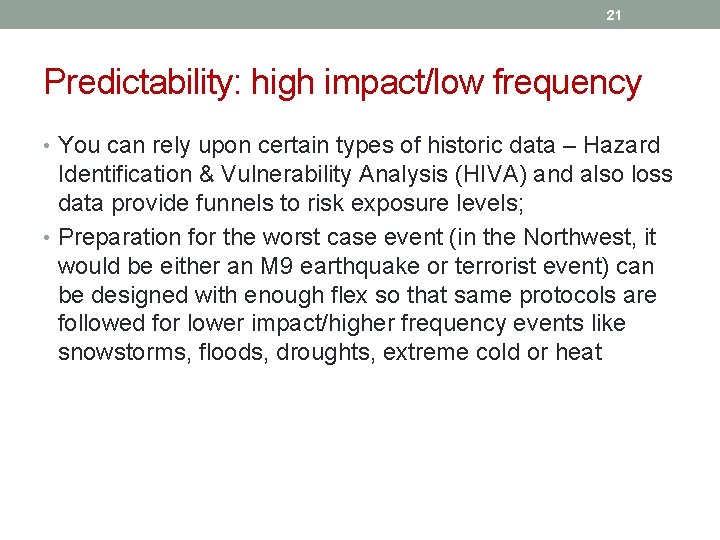 21 Predictability: high impact/low frequency • You can rely upon certain types of historic