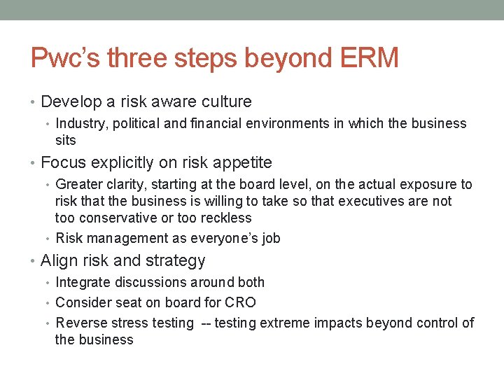 Pwc’s three steps beyond ERM • Develop a risk aware culture • Industry, political
