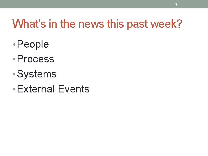 7 What’s in the news this past week? • People • Process • Systems