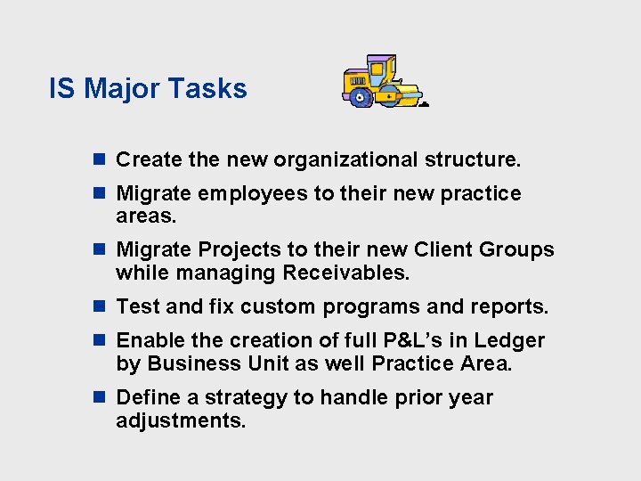 IS Major Tasks n Create the new organizational structure. n Migrate employees to their