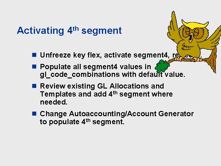 Activating 4 th segment n Unfreeze key flex, activate segment 4, refreeze. n Populate