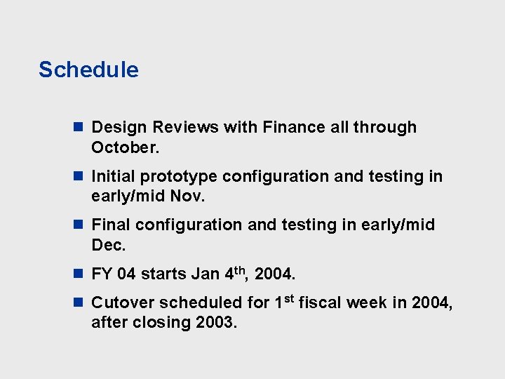 Schedule n Design Reviews with Finance all through October. n Initial prototype configuration and