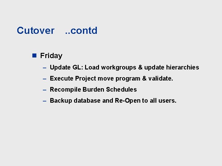 Cutover . . contd n Friday – Update GL: Load workgroups & update hierarchies