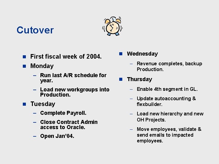 Cutover n First fiscal week of 2004. n Monday – Run last A/R schedule