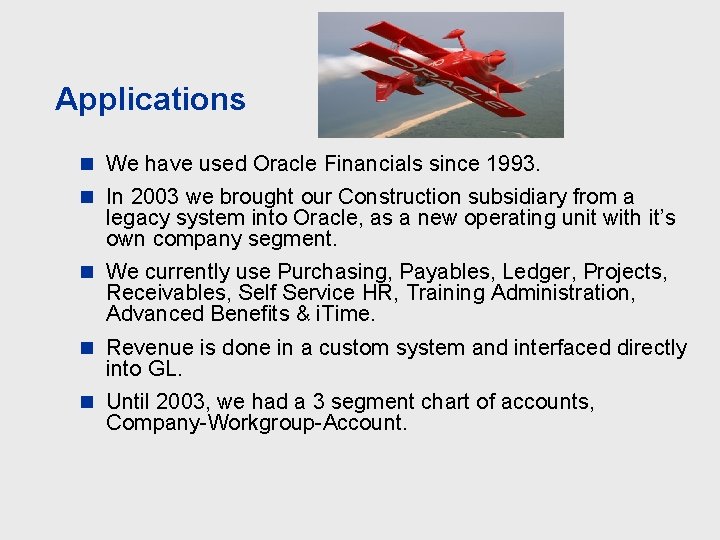 Applications n We have used Oracle Financials since 1993. n In 2003 we brought